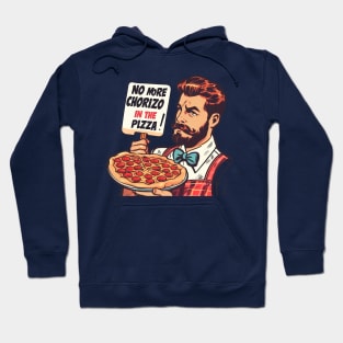 NO MORE CHORIZO IN THE PIZZA Hoodie